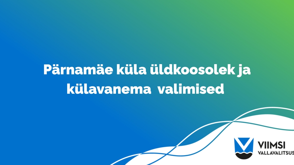 Pärnamäe küla üldkoosolek ja külavanema valimised
